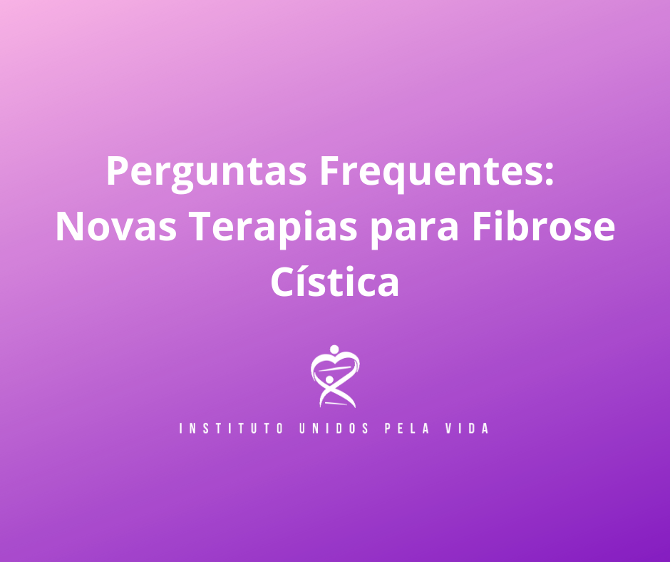 Perguntas Frequentes sobre as Novas Terapias para Fibrose Cística